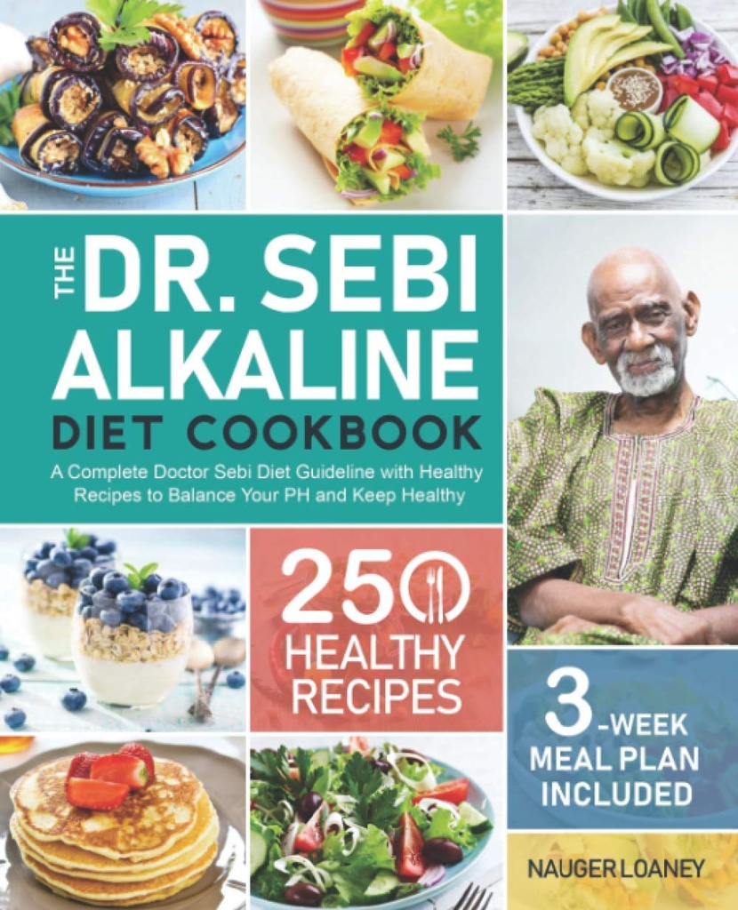 The Dr. Sebi Alkaline Diet Cookbook: A Complete Doctor Sebi Diet Guideline with 250 Healthy Recipes to Balance Your PH and Keep Healthy (3-Week Meal Plan Included)