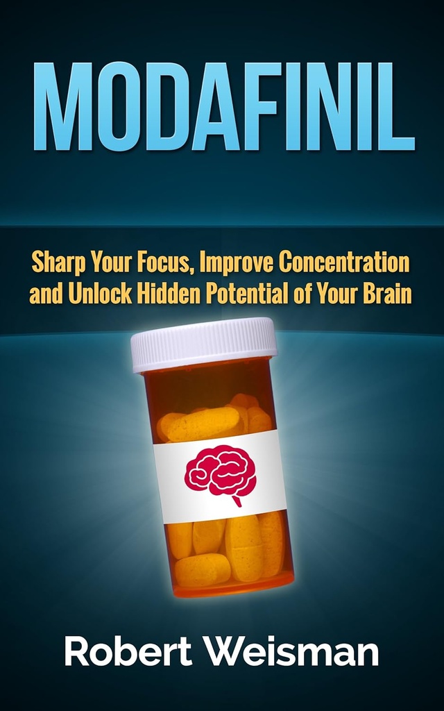 Modafinil: Profundice su enfoque, mejore la concentración y desbloquee el potencial oculto de su cerebro (Cuerpo sólido, libro inteligente del cerebro 3)