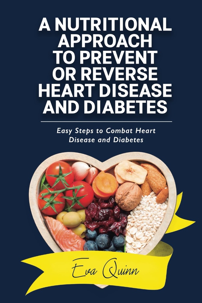 Un enfoque nutricional para prevenir o revertir la enfermedad cardíaca y la diabetes: pasos fáciles para combatir la enfermedad cardíaca y la diabetes