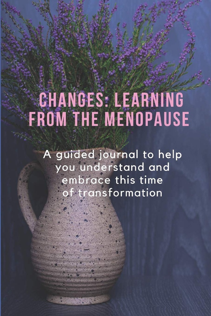 CHANGES: LEARNING OF THE MENOPAUSE: Una revista guiada para ayudarte a entender y abrazar este tiempo de transformación