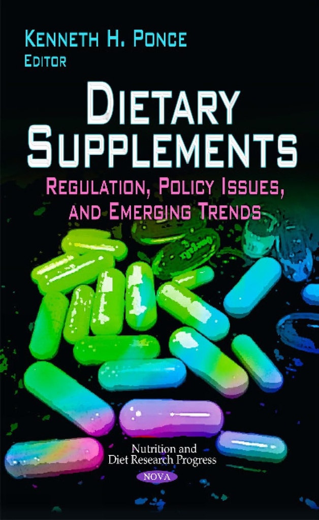 Dietary Supplements: Regulation, Policy Issues, and Emerging Trends (Nutrition and Diet Research Progress)