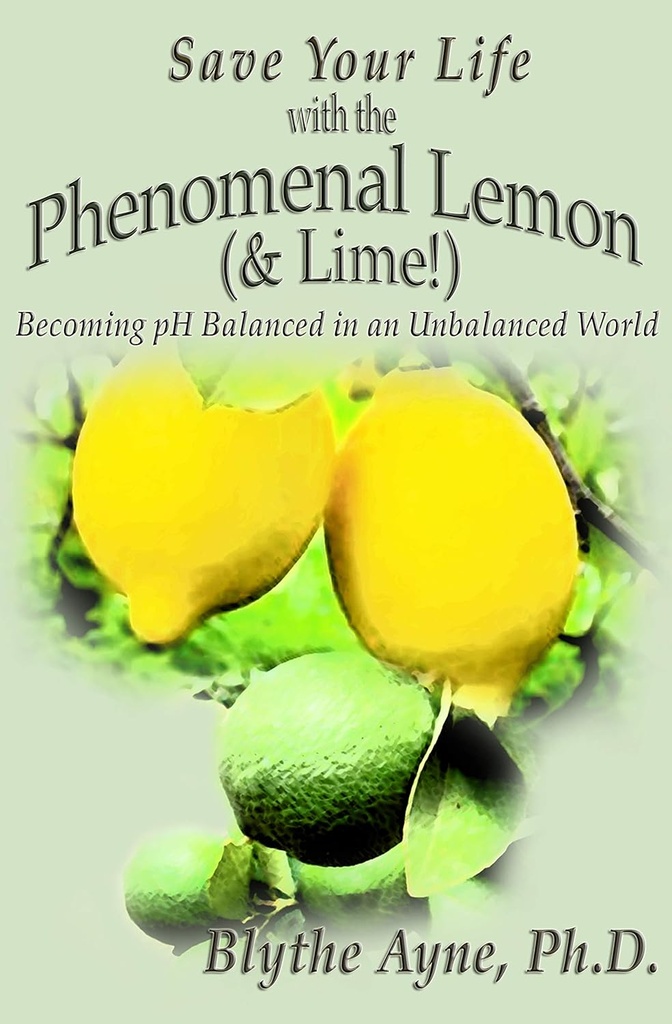 Salvar su vida con el limón fenomenal: Convertirse en pH Equilibrado en un mundo desequilibrado (Cómo salvar su vida)