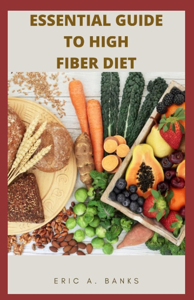 ESSENTIAL GUIDE TO HIGH FIBER DIET: Una colección inspiradora y saludable de recetas de bajo residuo para una vida sana