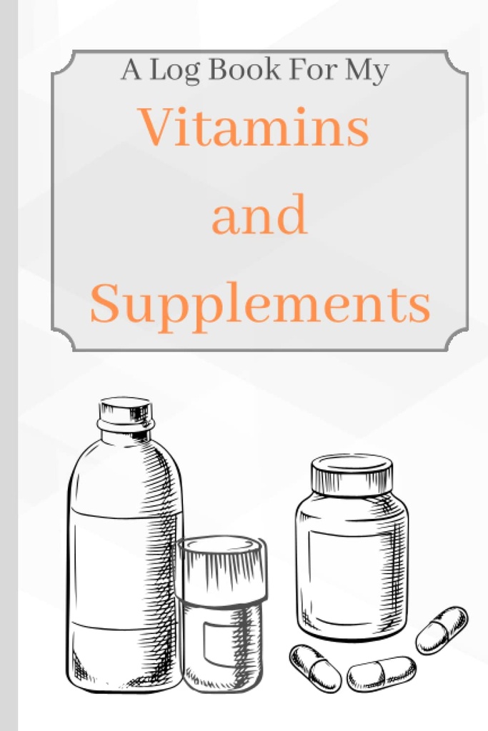 Vitaminas y Suplementos: Un libro de registro para mis vitaminas y suplementos para mantener el seguimiento de la edad, síntomas, dosis y uso