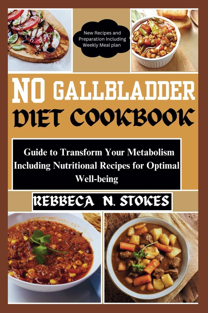 NO GALLBLADDER DIET COOKBOOK: Guide to Transform Your Metabolism Including Nutritional Recipes for Optimal Well-being