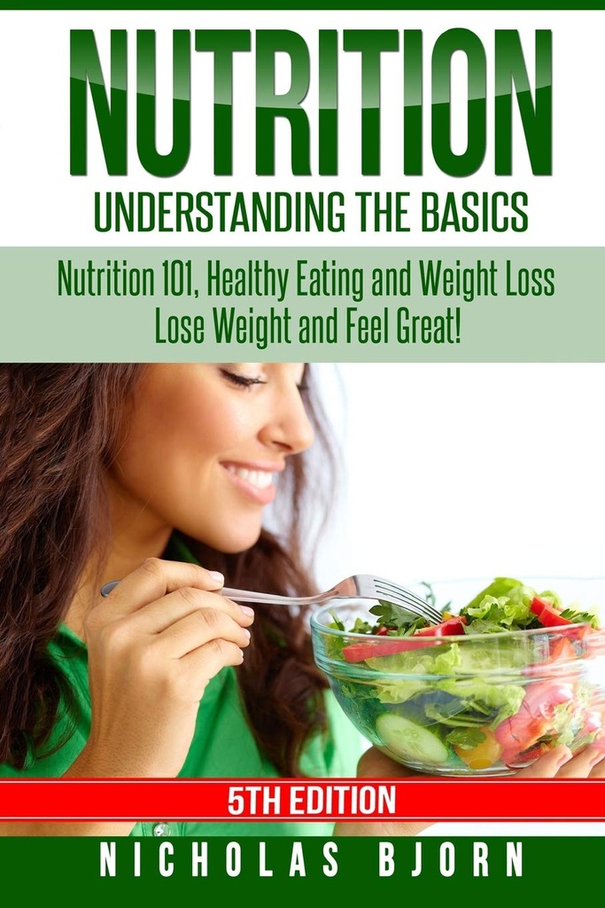 Nutrición: Comprender los fundamentos: Nutrición 101, Alimentación sana y Pérdida de peso - Pérdida de peso y sentirse bien!