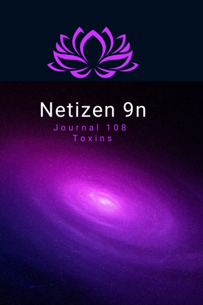 Netizen 9n: Journal 108 Toxins