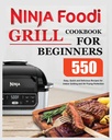 Ninja Foodi Grill Cookbook para principiantes: Recetas fáciles, rápidas y deliciosas para el afilado interior y la perfección del aire