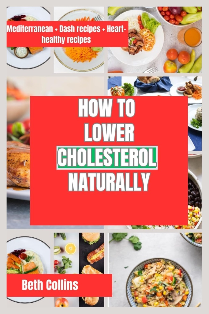 CÓMO LOWER CHOLESTEROL NATURALLY: Formas naturales para la reducción del colesterol El patrón dietético ideal para seguir, suplementos poderosos, y mucho más