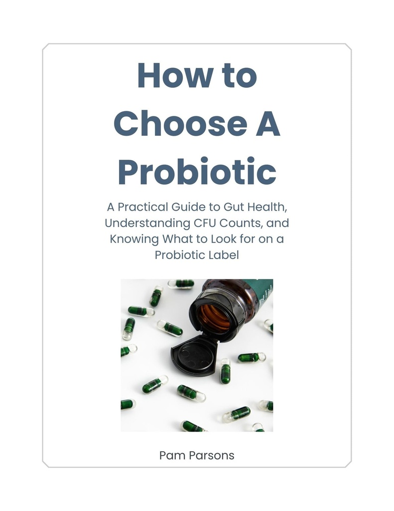 The Probiotic Guide: How to Choose the Right Probiotic for Gut Health: A Step-by-Step Framework to Evaluate Probiotic Labels, Strains, and CFU Quality