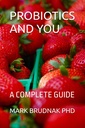 PROBIOTICS AND YOU: A COMPLETE GUIDE