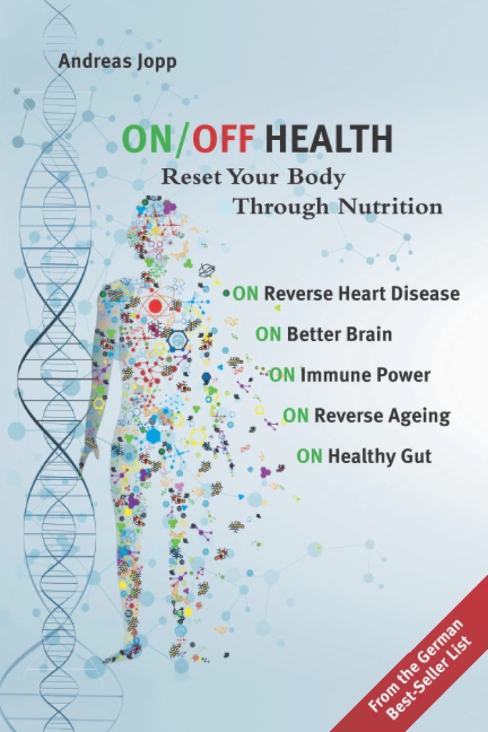 ON/OFF HEALTH: Reset Your Body Through Nutrition. Reverse the Aging Process: Improve Heart Disease, the Immune System, Brain and Gut Health.