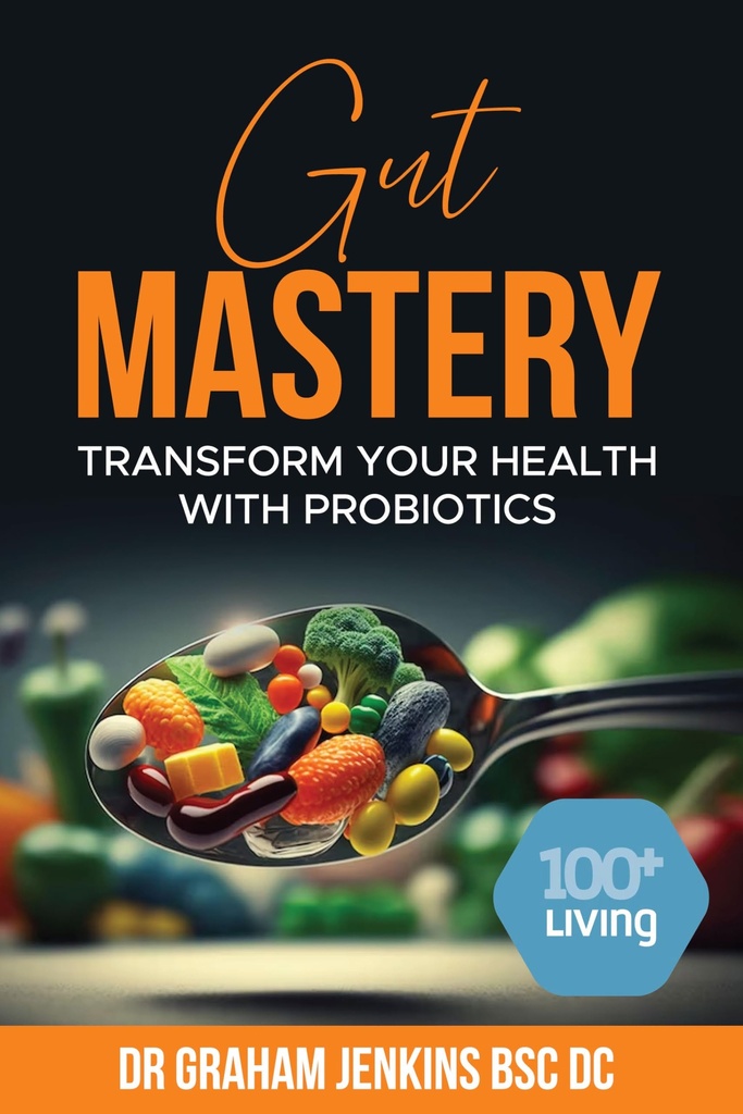 Gut Mastery: Transform Your Health with Probiotics (The 100+Living Plan)
