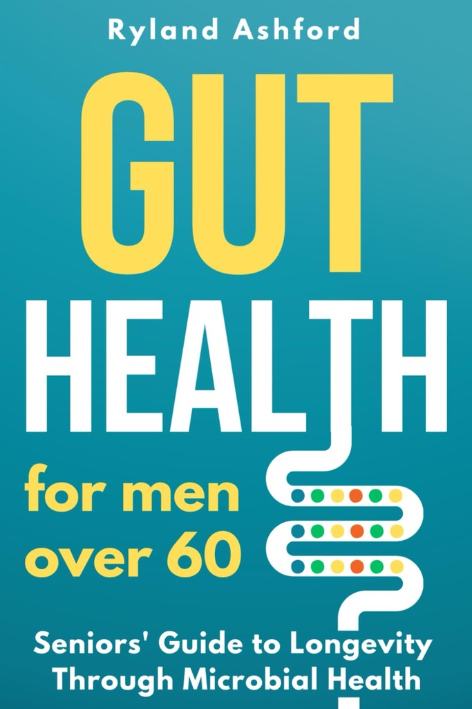 Gut Health: Para los hombres mayores de 60 ("Thrive & Flourish: Health & Wellness for Women and Men")