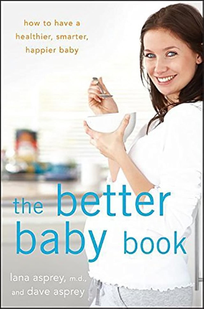 El mejor libro del bebé: Cómo tener un bebé más sano, más inteligente, más feliz