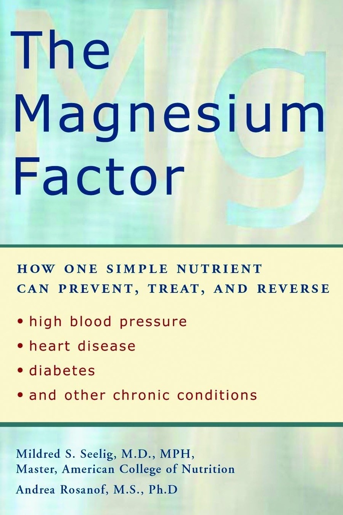 Factor de Magnesio: Cómo un Nutriente Simple puede prevenir, tratar y revertir la presión arterial alta, la enfermedad cardíaca, la diabetes y otras condiciones crónicas