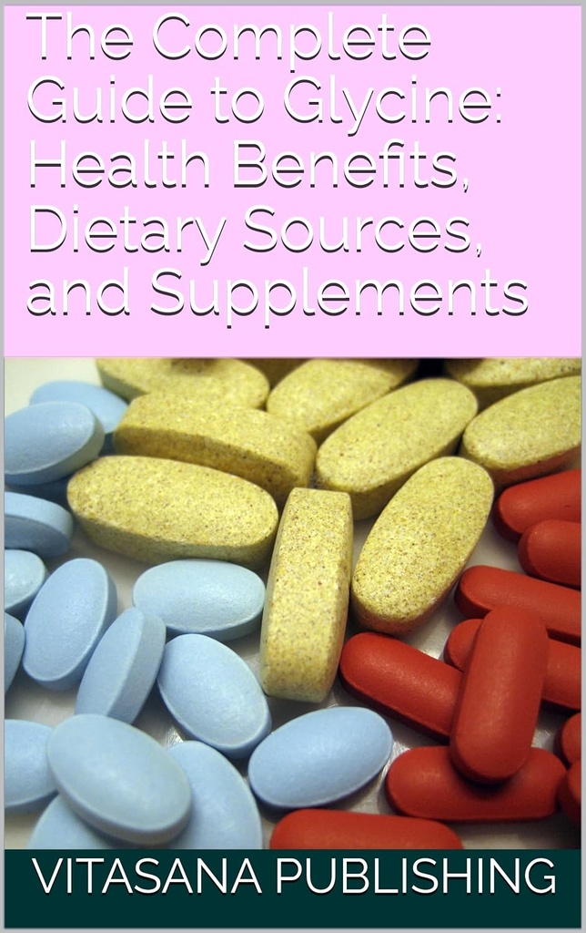 La Guía completa de la Glicina: Beneficios para la salud, Fuentes dietéticas y Suplementos (La Colección de Suplementos)