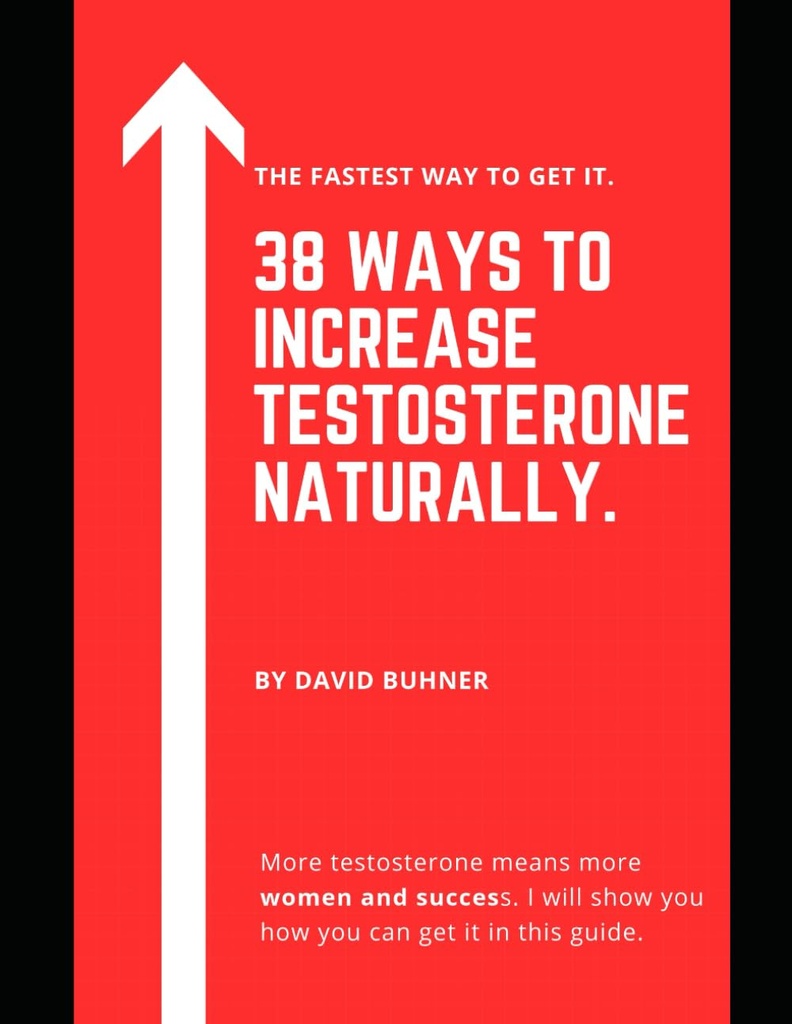 38 Formas de aumentar la testosterona Naturalmente.: Suplementos, alimentos y hábitos de vida para abrazar su verdadera masculinidad y mejorar su salud sexual.