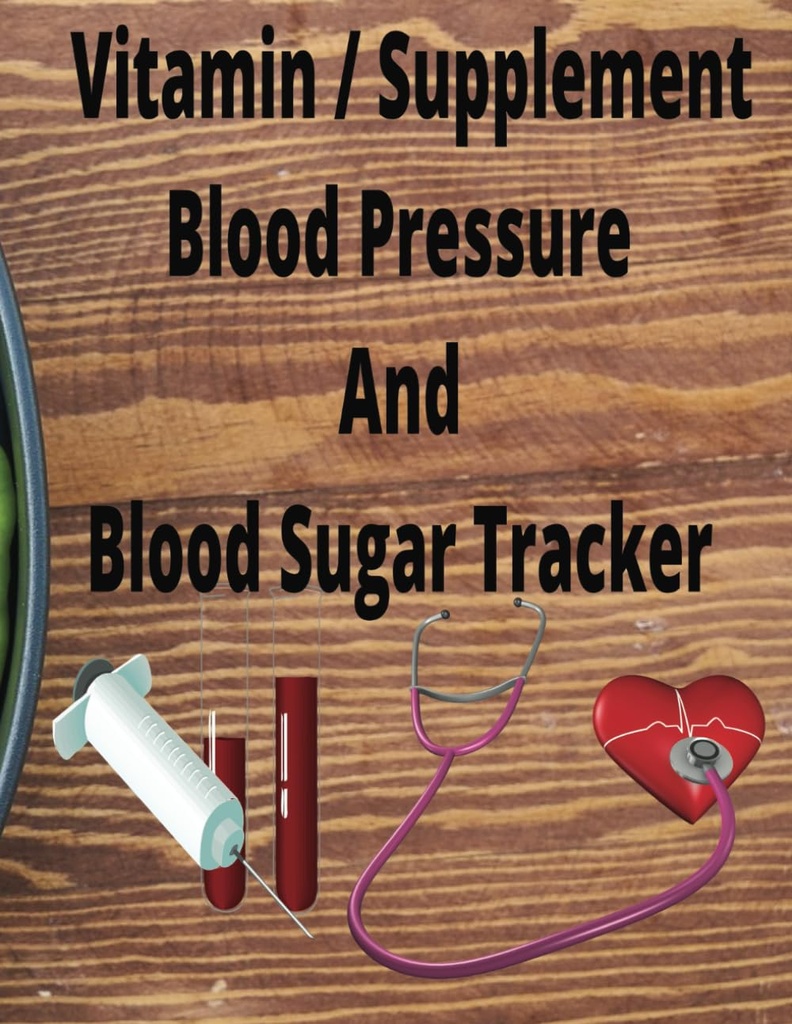 Sugar de sangre, presión sanguínea y seguimiento de vitamina / suplemento: Log Book to Keep Track of Your Readings