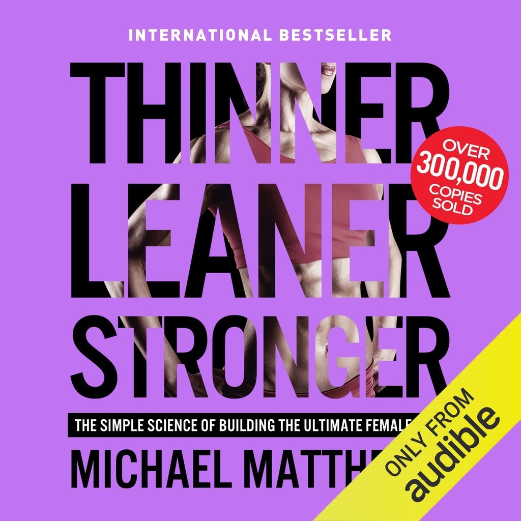 Thinner Leaner Stronger: La ciencia simple de construir el último cuerpo femenino