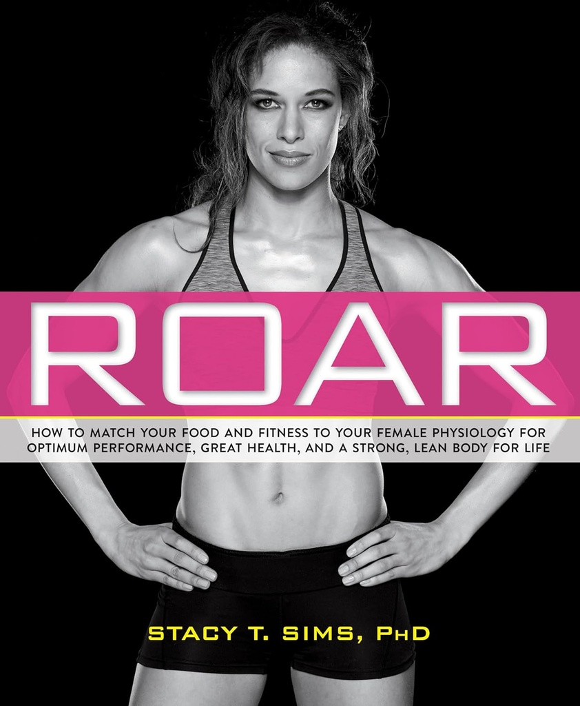 ROAR: Cómo emparejar su comida y su fitness a su fisiología femenina única para el rendimiento óptimo, gran salud y un cuerpo fuerte y magro para la vida