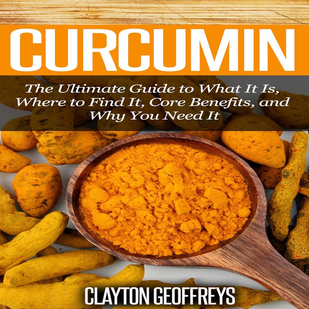 Curcumin: The Ultimate Guide to What It Is, Where to Find It, Core Benefits, and Why You Need It