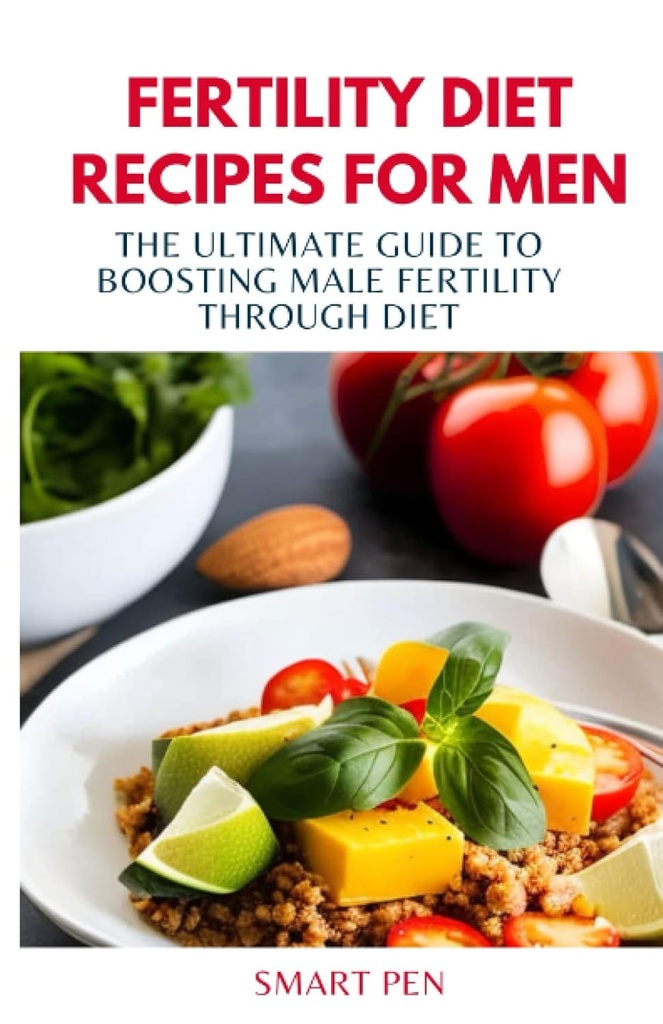 FERTILITY DIET RECIPES FOR MEN: The Ultimate Guide to Boosting Male Fertility through Diet, healthy meal men, replace shakes for men, prep cookbook for men, sexual supplements for men male