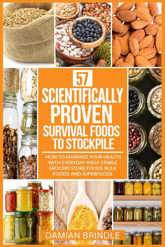 57 Alimentos de supervivencia científicamente-provincia para Stockpile: Cómo maximizar su salud con alimentos de la tienda de comestibles diarios, alimentos a granel y superalimentos (La colección de supervivencia)