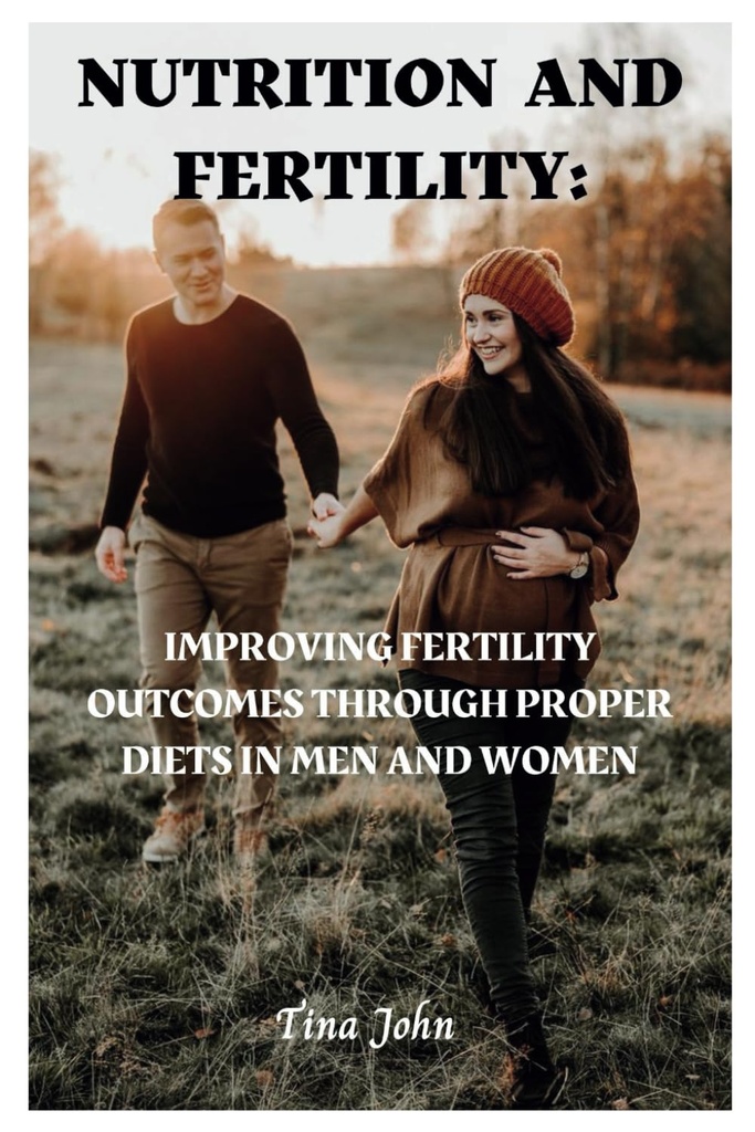 Nutrición y Fertilidad: Mejorar los resultados de la fertilidad mediante dietas adecuadas en hombres y mujeres
