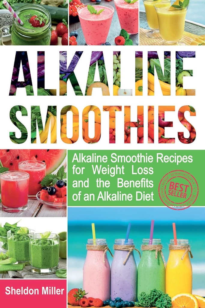 Alkaline Smoothies: Alkaline Smoothie Recipes for Weight Loss and the Ventajas of an Alkaline Diet - Alkaline Drinks Your Way to Vibrant Health - Massive Energy and Natural Weight Loss