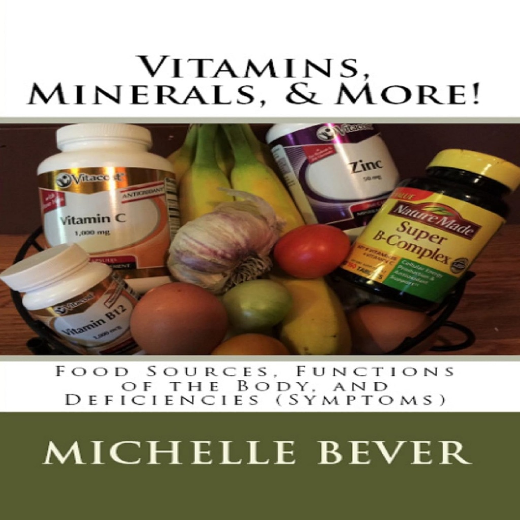 Vitaminas, Minerales, &amp; Más!: Fuentes Alimentarias, Funciones del Cuerpo y Deficiencias (Síntomas)