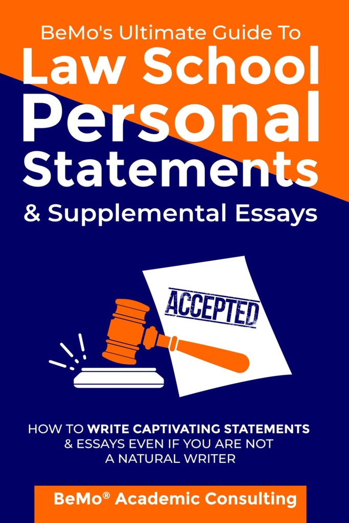 BeMo’s Ultimate Guide to Law School Personal Statements & Supplemental Essays: How to Write Captivating Statements and Essays Even If You Are Not a Natural Writer