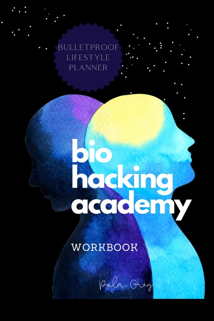 BIOHACKER ACADEMY WORKBOOK Self-optimization Biofeedback Cognitive MALE version of Cover Black White Interior: Complete 2 MONTHS 8 Weeks PLANNER measurement supplements diet and biohacking