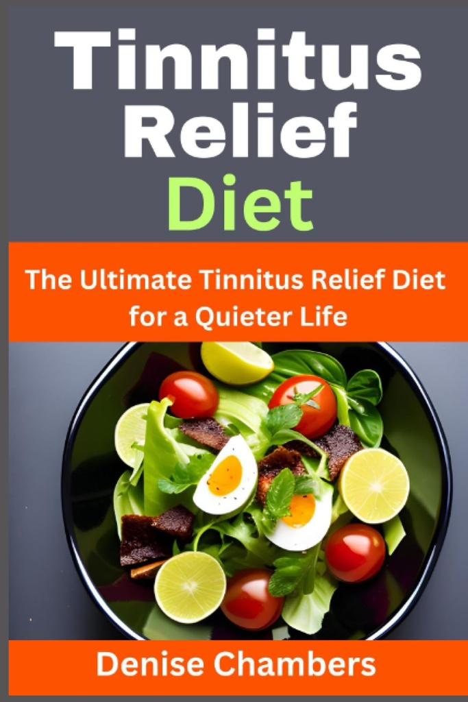 Dieta de Alivio de Tinnitus: La dieta de Alivio de Tinnitus para una vida más tranquila