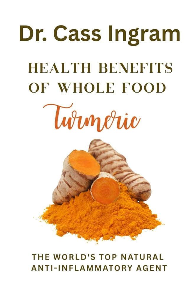 Health Benefits of Whole Food Turmeric: The World's Natural Anti-Inflammatory