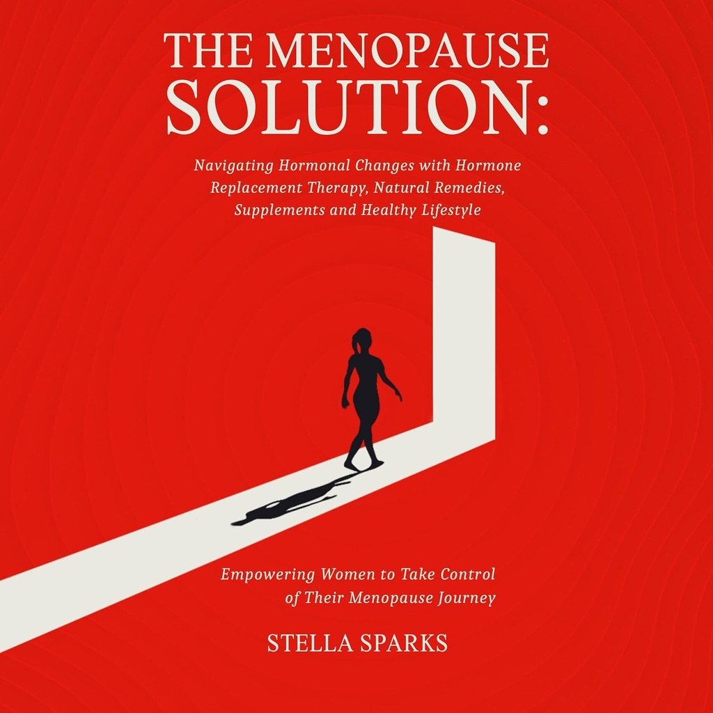 Solución de la menopausia: Navegando cambios hormonales con terapia de sustitución hormonal, remedios naturales, suplementos y estilo de vida saludable