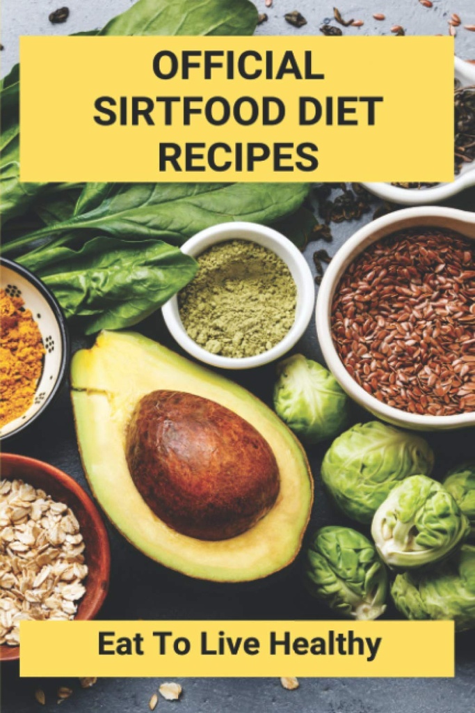 Recetas oficiales de dieta Sirtfood: Coma para vivir saludable: Plan de dieta Sirtfood