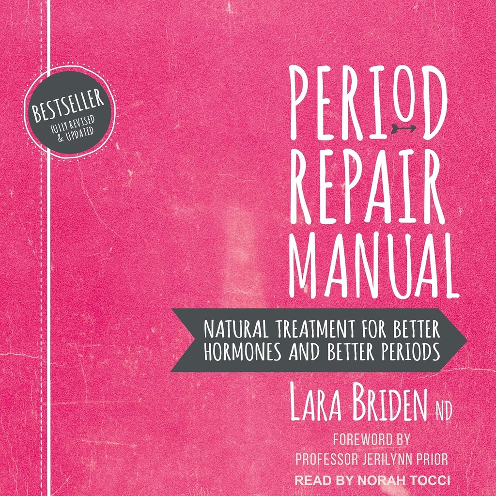 Manual de reparación del período: Tratamiento natural para mejores hormonas y mejores períodos, 2a edición