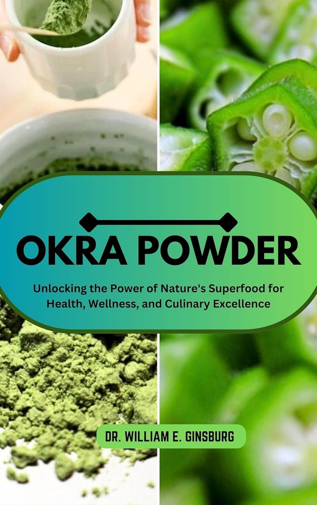 OKRA POWDER: desbloquear los Superalimentos del Poder de la Naturaleza para la Salud, Bienestar y Excelencia Culinaria