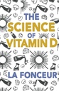 La ciencia de la vitamina D: Todo lo que necesitas saber acerca de la vitamina D (Comer así qué! Extract Series)