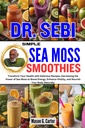 DR. SEBI SIMPLE SEA MOSS SMOOTHIES: Transformar su salud con recetas delictivas, Harnessing the Power of Sea Moss to Boost Energy, Enhance Vitality, ... (Dr. Sebi Libros de Sanación para Todas las Enfermedades)