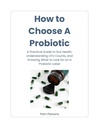 The Probiotic Guide: How to Choose the Right Probiotic for Gut Health: A Step-by-Step Framework to Evaluate Probiotic Labels, Strains, and CFU Quality