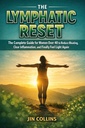 The Lymphatic Reset: The Complete Guide for Women Over 40 to Reduce Bloating, Clear Inflammation, and Finally Feel Light Again