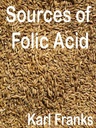 Sources of Folic Acid: Covers what is folic acid and folic acid benefits with details of folic acid deficiency, folic acid during pregnancy and folic acid side effects
