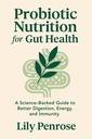 Probiotic Nutrition for Gut Health: A Science-Backed Guide to Better Digestion, Energy, and Immunity