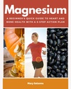 Magnesium: A Beginner's Quick Guide to Heart and Bone Health with a 5-Step Action Plan
