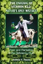 The Enigma of Vitamin B12: Nature's Only Mistake?: Fear and Marketing of The Deficiency Myth