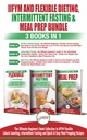 IIFYM Flexible Dieting, Intermittent Fasting & Meal Prep - 3 Books in 1 Bundle: Ultimate Beginner’s Guide to IIFYM Flexible Calorie Counting, Intermittent Fasting and Quick & Easy Prepping Recipes