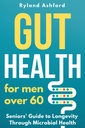 Gut Health: Para los hombres mayores de 60 ("Thrive & Flourish: Health & Wellness for Women and Men")