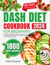 DASH Diet Cookbook para principiantes: 1800 Días de Recetas deliciosas de bajo sodio para reducir su presión arterial y prescindir de su salud cardíaca. Plan de comida de 60 días incluido (Eat Well, Live Better)